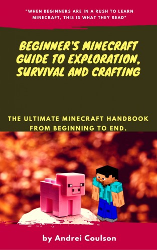 Coulson Andrei - Beginner's Minecraft Guide to Exploration, Survival and Crafting [eKönyv: epub, mobi]