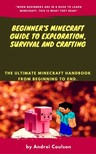 Coulson Andrei - Beginner's Minecraft Guide to Exploration, Survival and Crafting [eKönyv: epub, mobi]