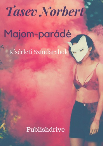 Norbert Tasev - Majom-parádé - Kísérleti Színdarabok [eKönyv: epub, mobi]