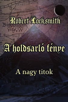 Robert Locksmith - A holdsarló fénye - A nagy titok [eKönyv: epub, mobi]