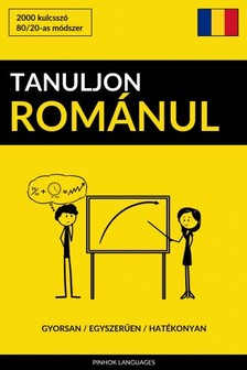 Tanuljon Románul - Gyorsan / Egyszerűen / Hatékonyan [eKönyv: epub, mobi]