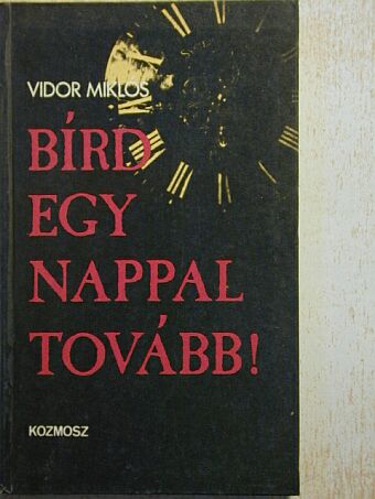 Vidor Miklós - Bírd egy nappal tovább! [antikvár]