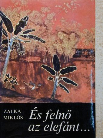 Zalka Miklós - És felnő az elefánt... [antikvár]