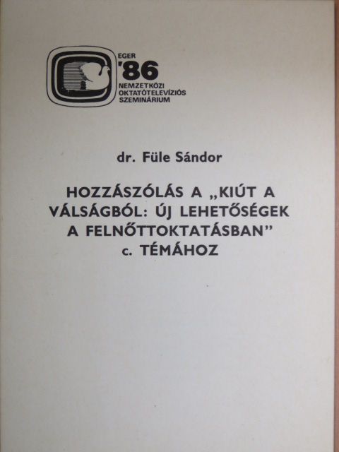 Dr. Füle Sándor - Hozzászólás a "Kiút a válságból: Új lehetőségek a felnőttoktatásban" c. témához [antikvár]