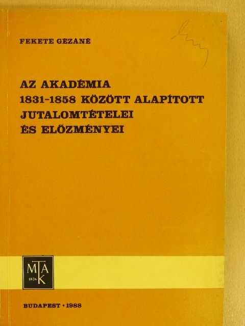 Fekete Gézáné - Az Akadémia 1831-1858 között alapított jutalomtételei és előzményei [antikvár]
