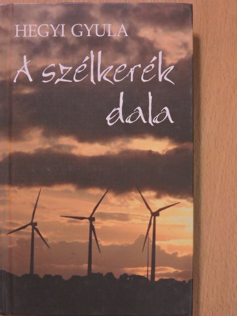 Hegyi Gyula - A szélkerék dala [antikvár]