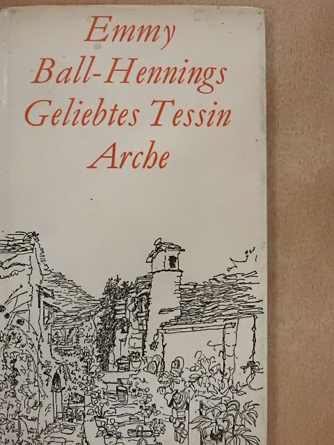 Emmy Ball-Hennings - Geliebtes Tessin [antikvár]
