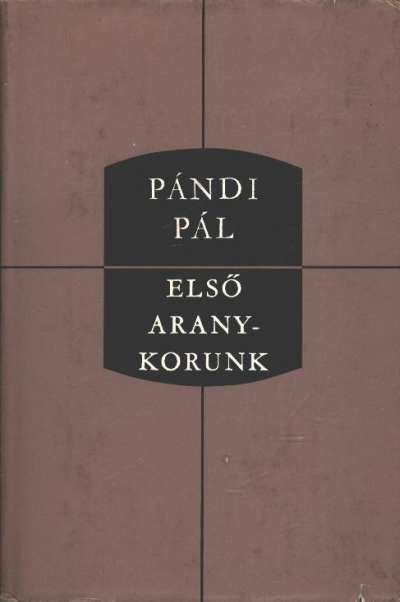 PÁNDI PÁL - Első aranykorunk [antikvár]