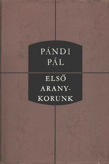 PÁNDI PÁL - Első aranykorunk [antikvár]