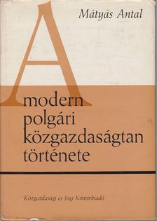 Dr. Mátyás Antal - A modern polgári közgazdaságtan története [antikvár]