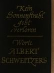 Albert Schweitzer - Kein Sonnenstrahl geht verloren [antikvár]