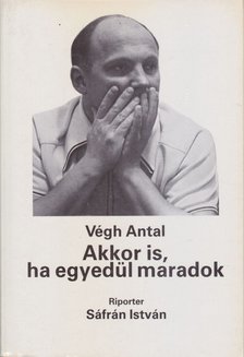VÉGH ANTAL - Akkor is, ha egyedül maradok [antikvár]