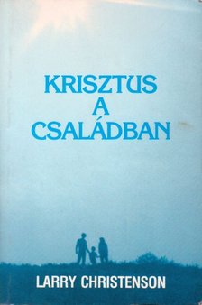 Christenson, Larry - Krisztus a családban [antikvár]