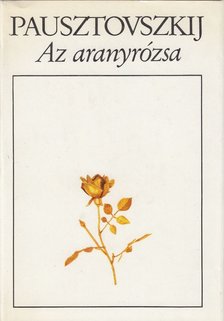 Pausztovszkij, Konsztantyin - Az aranyrózsa [antikvár]