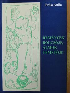 Erőss Attila - Remények bölcsője, álmok temetője/Zenélő kút [antikvár]