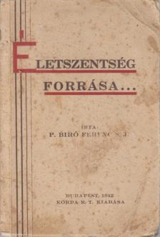 P. Biró Ferenc - Életszentség forrása... [antikvár]