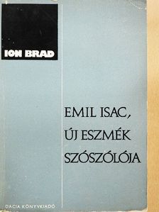 Ion Brad - Emil Isac, új eszmék szószólója [antikvár]