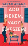 Sarah Adams - Add nekem, vagy elveszem!