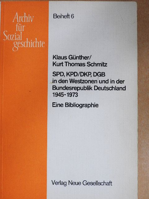 Klaus Günther - SPD, KPD/DKP, DGB in den Westzonen und in der Bundesrepublik Deutschland 1945-1973 [antikvár]