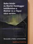Bakos András - Baka István és Martin Heidegger találkozása a Molnár és a Tápai utca sarkán [antikvár]