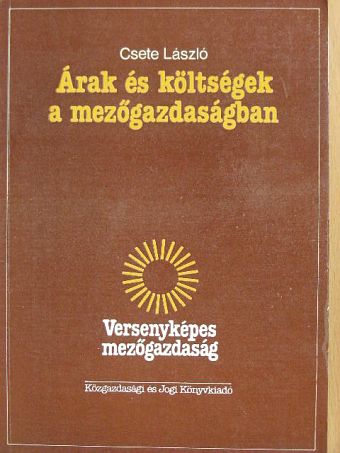 Csete László - Árak és költségek a mezőgazdaságban [antikvár]