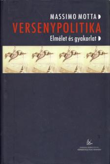 Massimo Motta - Versenypolitika - Elmélet és gyakorlat [antikvár]