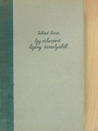 Szilárd János - Egy viharvert legény tarsolyából [antikvár]