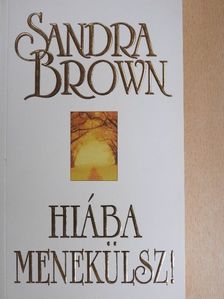 Sandra Brown - Hiába menekülsz! [antikvár]