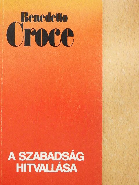 Benedetto Croce - A szabadság hitvallása [antikvár]