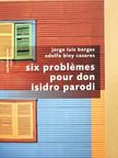 Adolfo Bioy Casares - Six problémes pour don Isidro Parodi [antikvár]