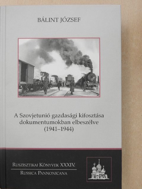 Bálint József - A Szovjetunió gazdasági kifosztása dokumentumokban elbeszélve [antikvár]