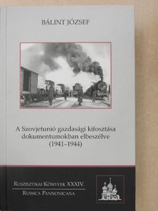 Bálint József - A Szovjetunió gazdasági kifosztása dokumentumokban elbeszélve [antikvár]