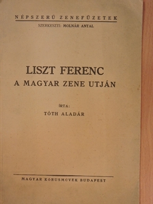 Tóth Aladár - Liszt Ferenc a magyar zene utján [antikvár]