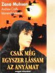 Zana Muhsen - Csak még egyszer lássam az anyámat [antikvár]
