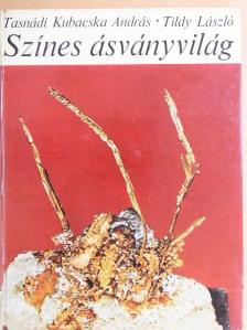 Tasnádi Kubacska András - Színes ásványvilág [antikvár]