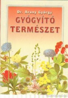 Dr. Arany György - Gyógyító természet [antikvár]