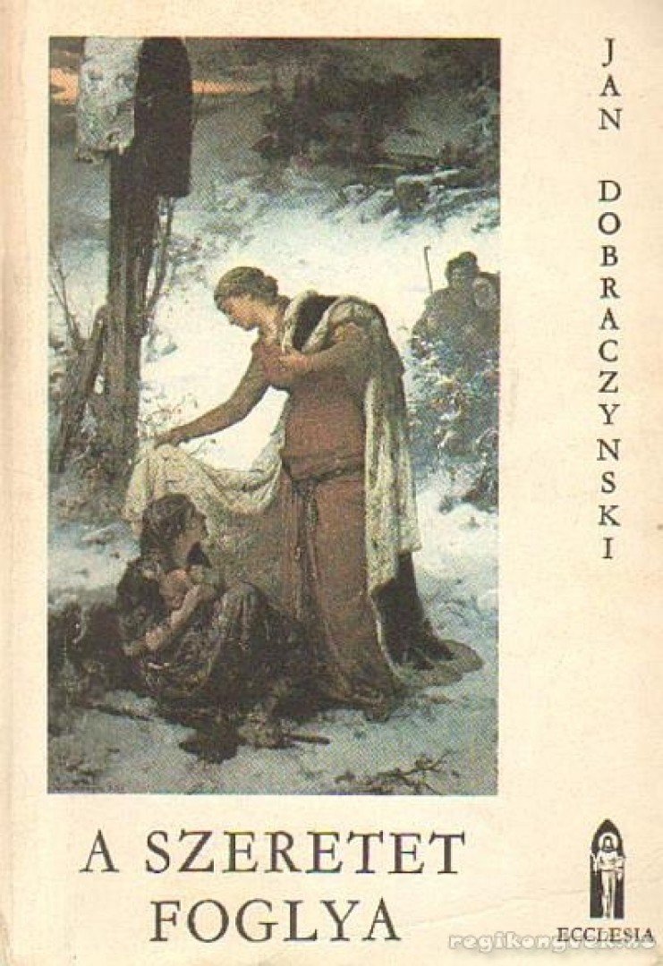 DOBRACZYNSKI, JAN - A szeretet foglya [antikvár]