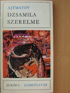 Csingiz Ajtmatov - Dzsamila szerelme [antikvár]