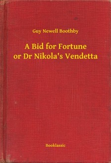 Boothby Guy Newell - A Bid for Fortune or Dr Nikola s Vendetta [eKönyv: epub, mobi]