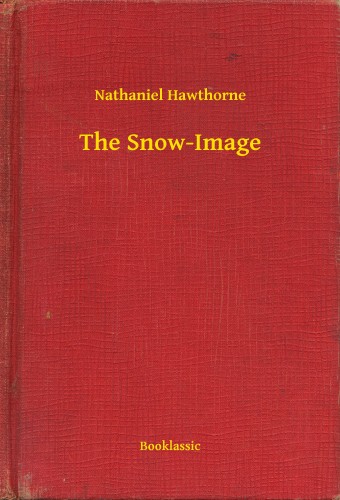 Nathaniel Hawthorne - The Snow-Image [eKönyv: epub, mobi]