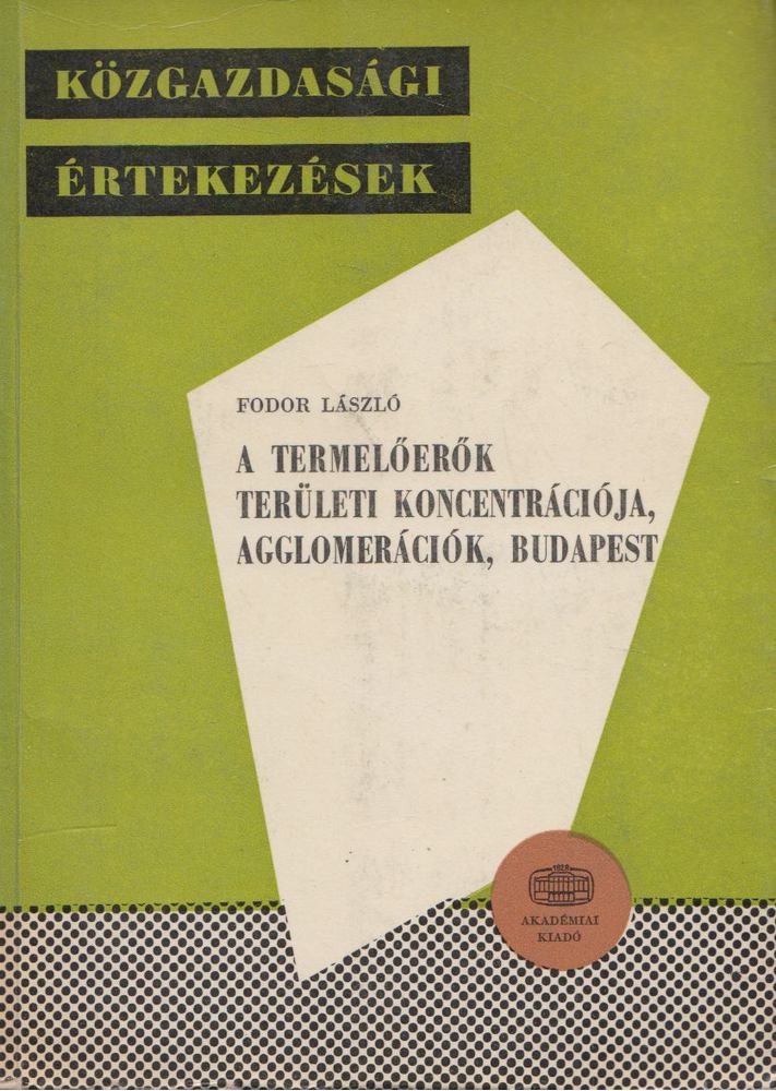 FODOR LÁSZLÓ - A termelőerők területi koncentrációja, agglomerációk, Budapest [antikvár]
