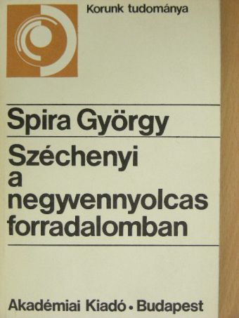 Spira György - Széchenyi a negyvennyolcas forradalomban [antikvár]