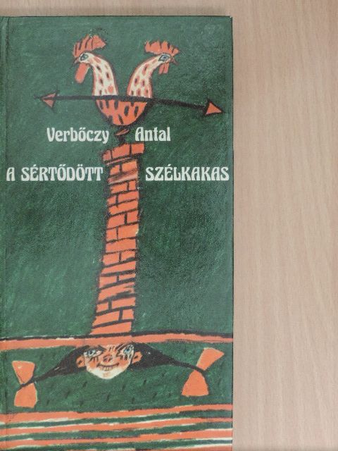 Verbőczy Antal - A sértődött szélkakas [antikvár]