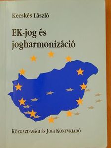 Kecskés László - EK-jog és jogharmonizáció [antikvár]