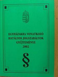 Egyházakra vonatkozó hatályos jogszabályok gyűjteménye 2002 [antikvár]