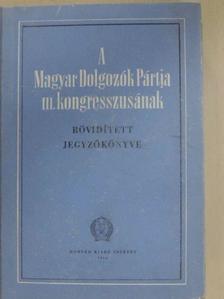 Bata István - A Magyar Dolgozók Pártja III. kongresszusának rövidített jegyzőkönyve [antikvár]