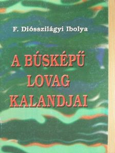 F. Diósszilágyi Ibolya - A Búsképű lovag kalandjai [antikvár]