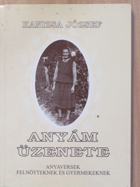 Kanizsa József - Anyám üzenete (aláírt példány) [antikvár]