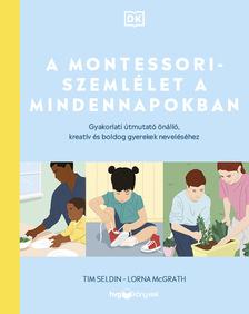 Tim Seldin - Lorna McGrath - A Montessori-szemlélet a mindennapokban