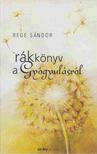 Rege Sándor - Rákkönyv a Gyógyulásról [antikvár]
